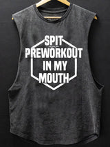 Spit Preworkout in My Mouth SCOOP BOTTOM COTTON TANK