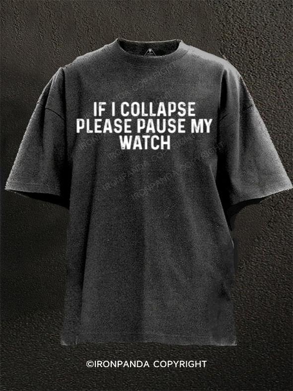 If I Collapse Please Pause My Watch Washed Gym Shirt