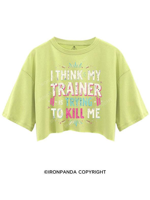 I THINK MY TRAINER IS TRYING TO KILL ME CROP TOPS