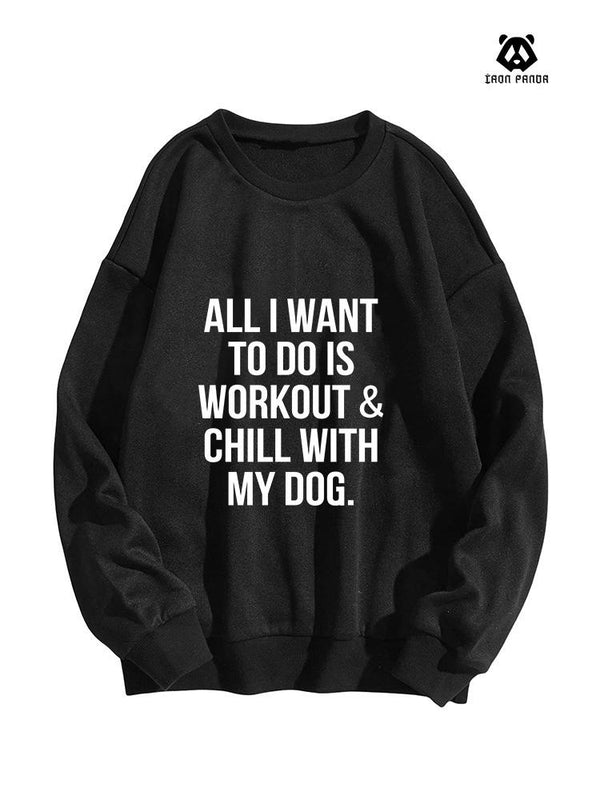 All I Want To Do Is Workout & Chill With My Dog CREWNECK Sweatshirt