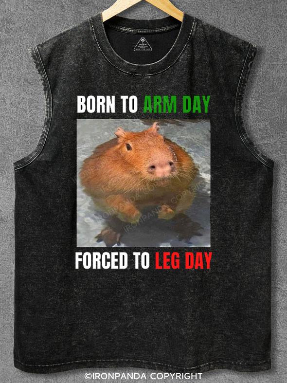 Born to arm day forced to leg day Washed Gym Tank