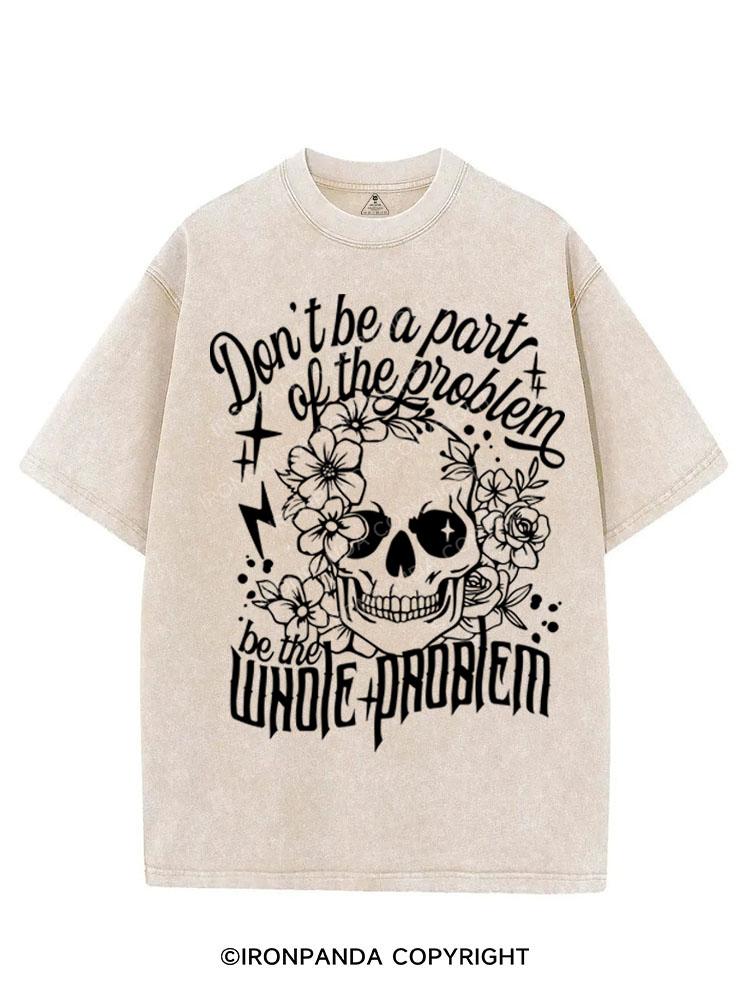 DON'T BE A PART OF THE PROBLEM BE THE WHOLE PROBLEM VINTAGE GYM SHIRT