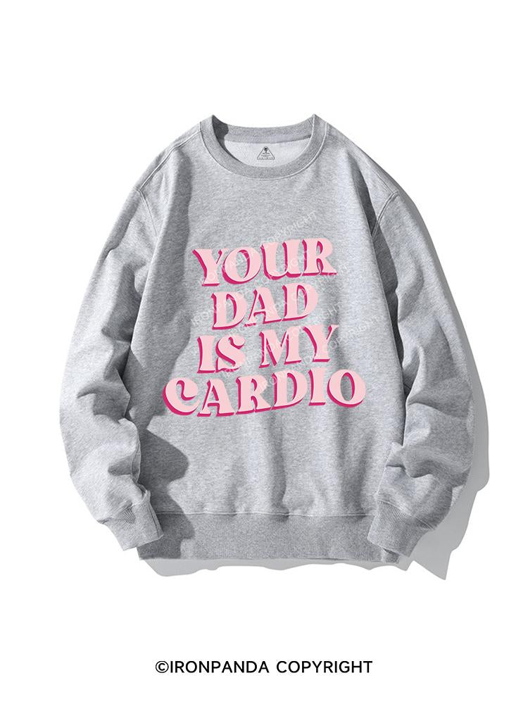 Pink Your Dad Is My Cardio CREWNECK Sweatshirt