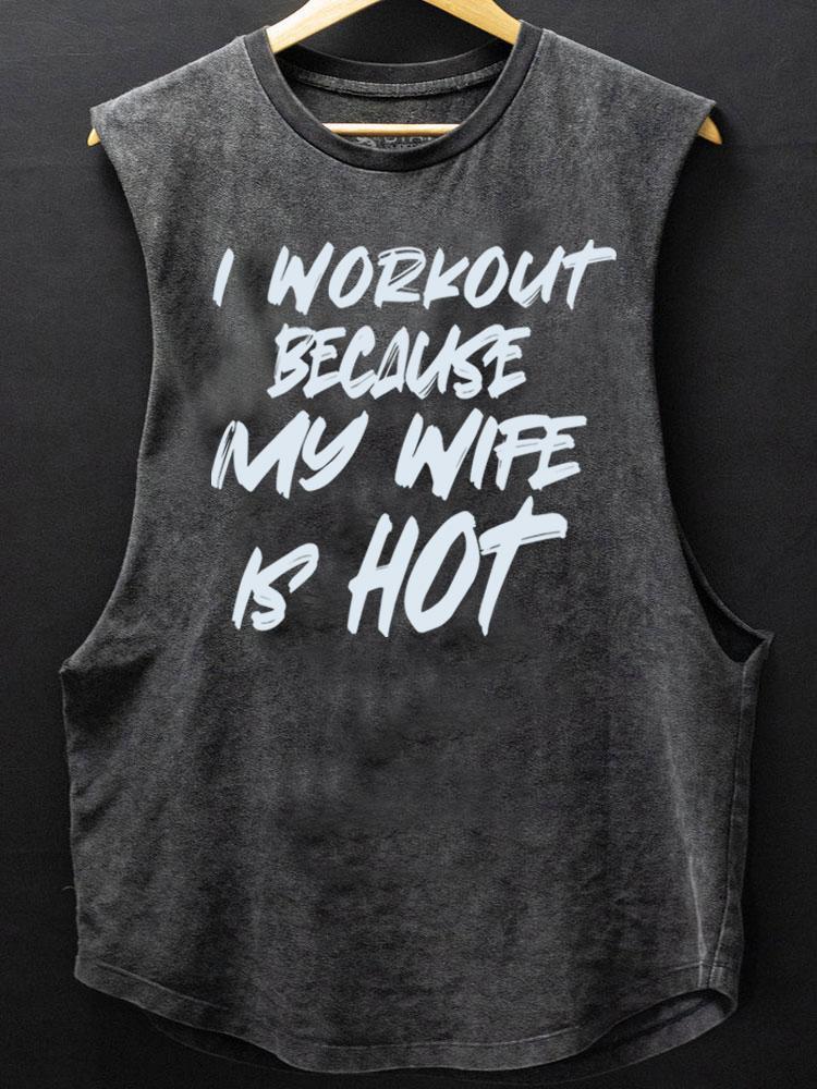 I workout because my wife is hot SCOOP BOTTOM COTTON TANK