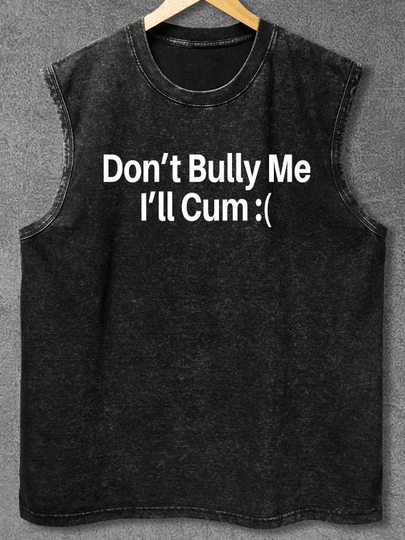 don't bully me I'll cum Washed Gym Tank