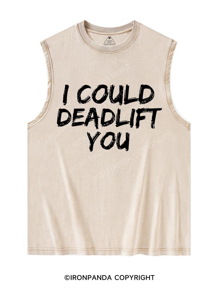 I COULD DEADLIFT YOU Washed Tank