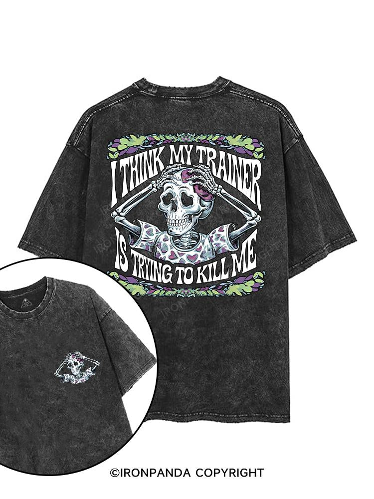 I THINK MY TRAINER IS TRYING TO KILL ME printed Gym Shirt