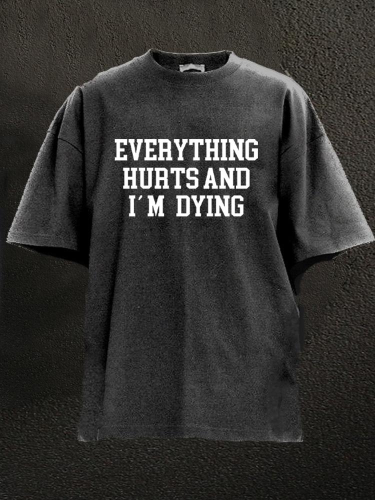 Everything hurts and I'm dying Washed Gym Shirt