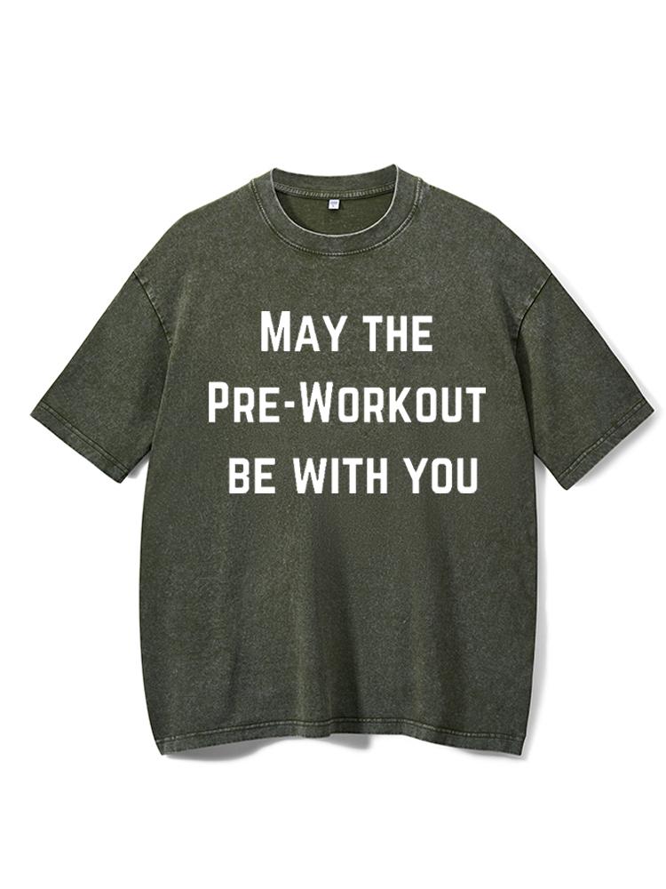 May The Pre-workout Be With You Washed Gym Shirt