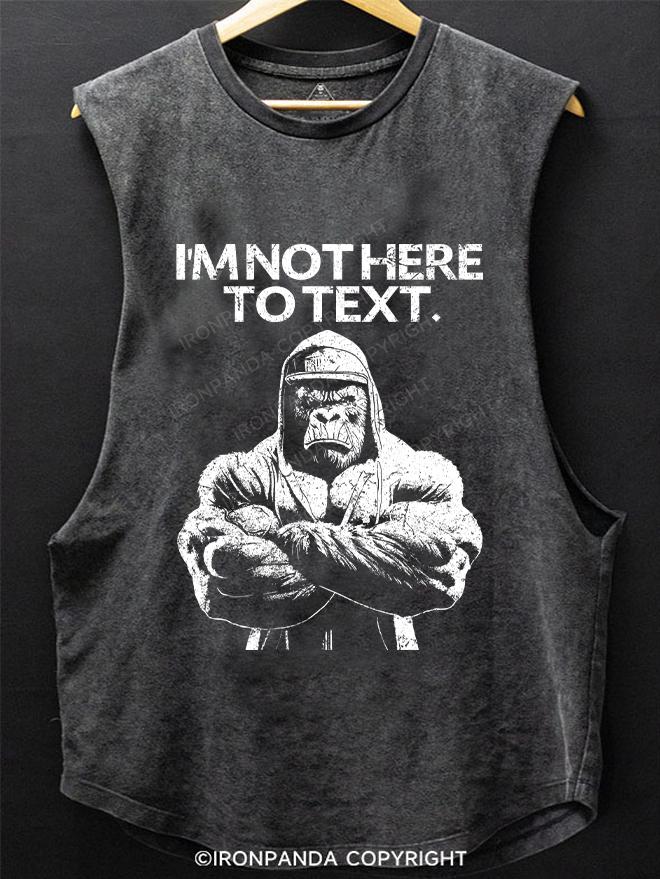 I'M NOT HEAR TO TEXT gorilla SCOOP BOTTOM COTTON TANK