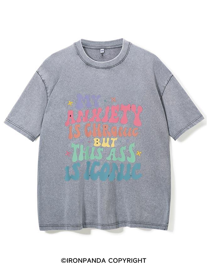 MY ANXIETY IS CHRONIC BUT THIS ASS IS ICONIC VINTAGE GYM SHIRT