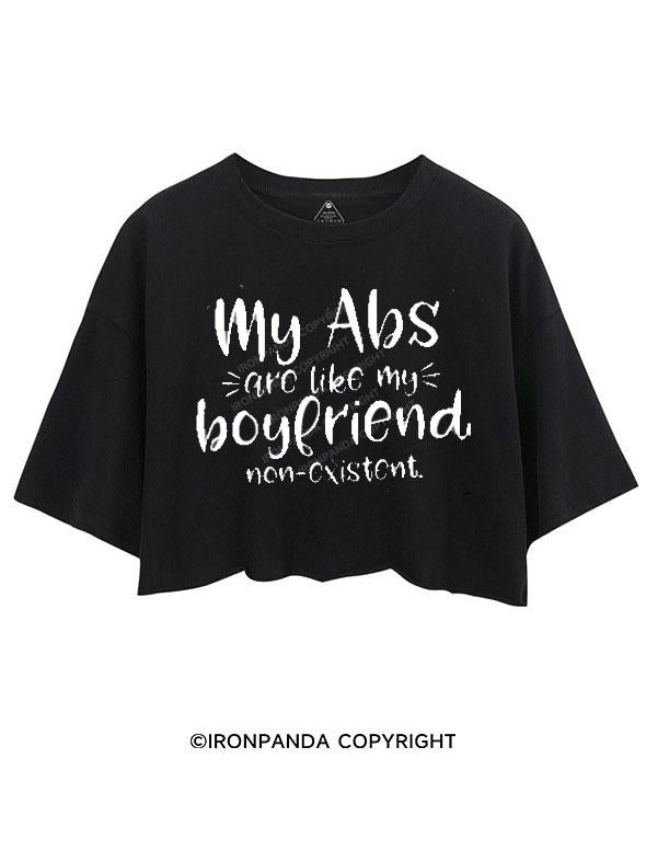 MY ABS ARE LIKE MY BOYFRIEND NON-EXISTENT CROP TOPS