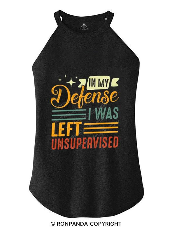 IN MY DEFENSE I WAS LEFT UNSUPERVISED TRI ROCKER COTTON TANK