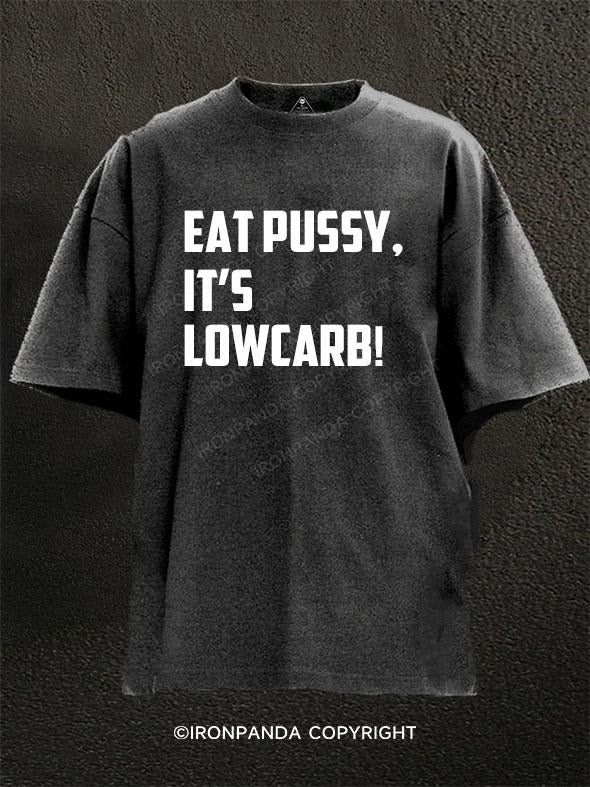 EAT PUSSY, IT'S LOWCARB! Washed Gym Shirt