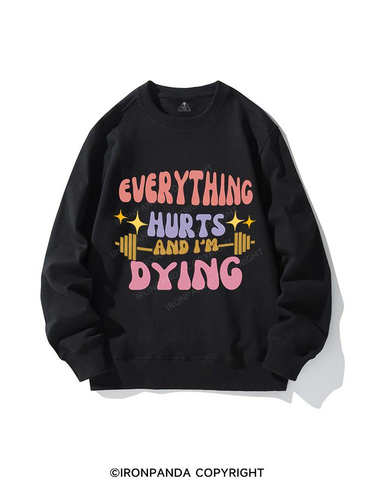 EVERYTHING HURTS AND I'M DYING CREWNECK Sweatshirt
