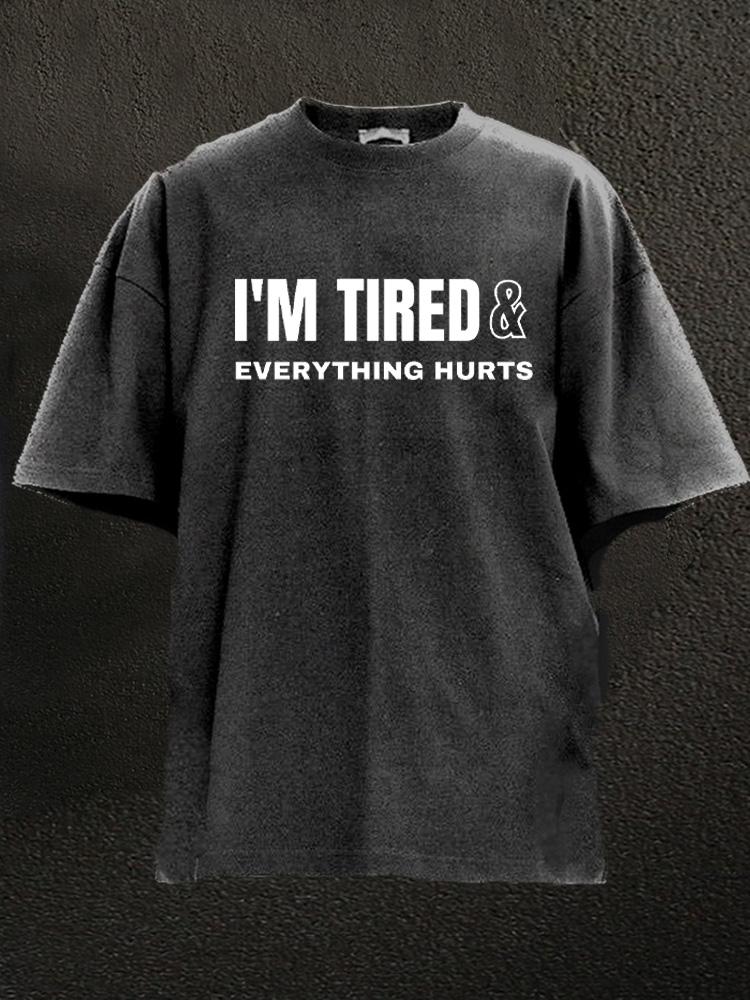 I'm tired and everything hurts Washed Gym Shirt