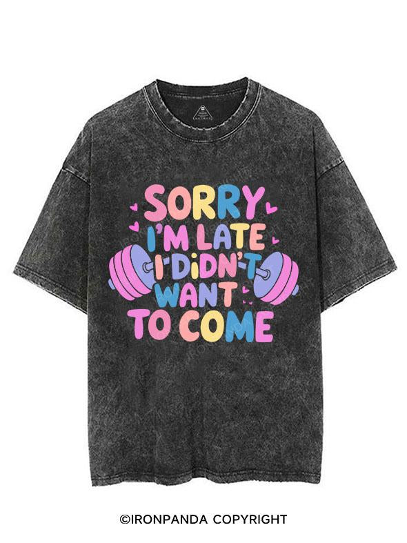 SORRY I'M LATE I DIDN'T WANT TO COME VINTAGE GYM SHIRT