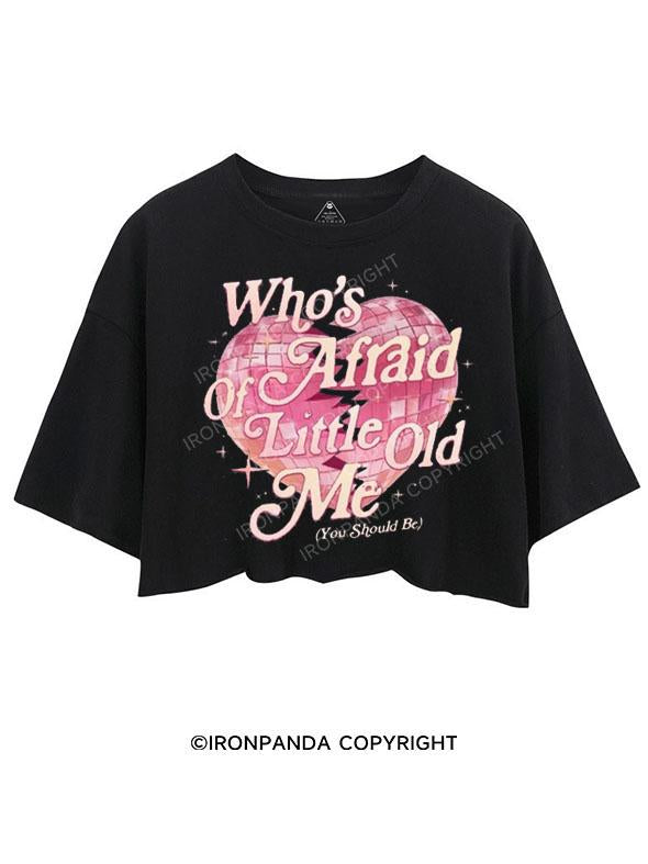 WHO'S AFRAID OF LITTLE OLD ME (YOU SHOULD BE) CROP TOPS