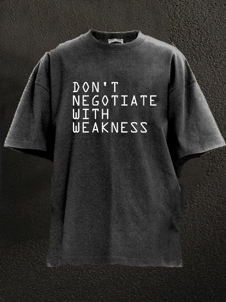 don't negotiate with weakness Washed Gym Shirt