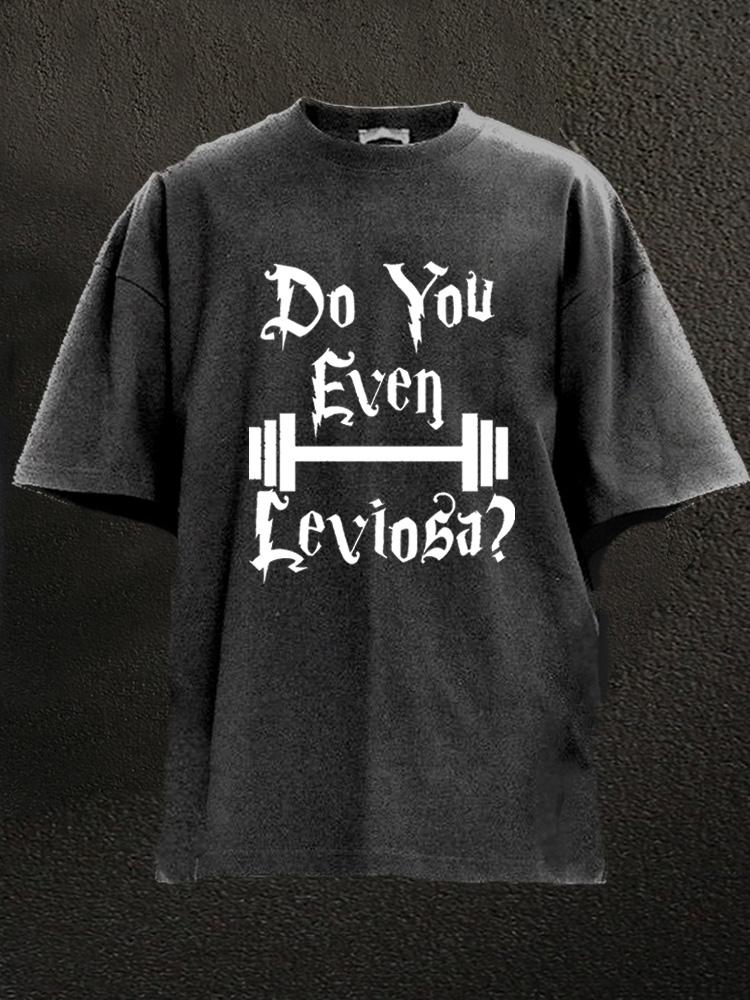 do you even leviosa Washed Gym Shirt