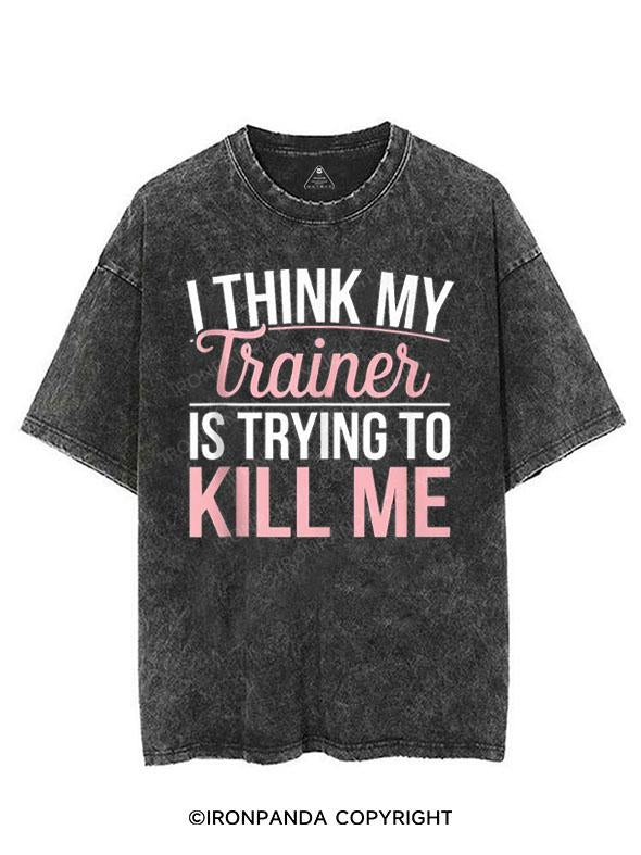 I THINK MY TRAINER IS TRYING TO KILL ME VINTAGE GYM SHIRT