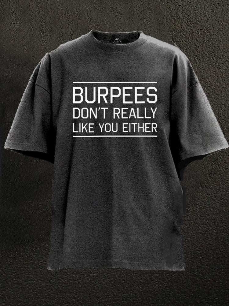 Burpees don't really like you either Washed Gym Shirt