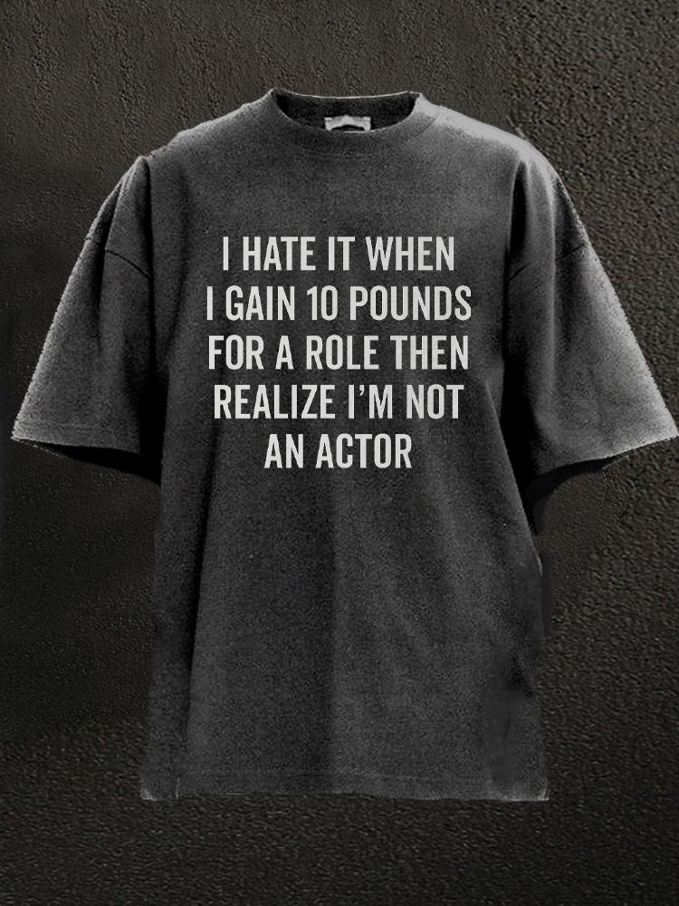 I Hate It When I Gain 10 Pounds Washed Gym Shirt