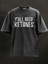 Y'all Need Ketones Washed Gym Shirt