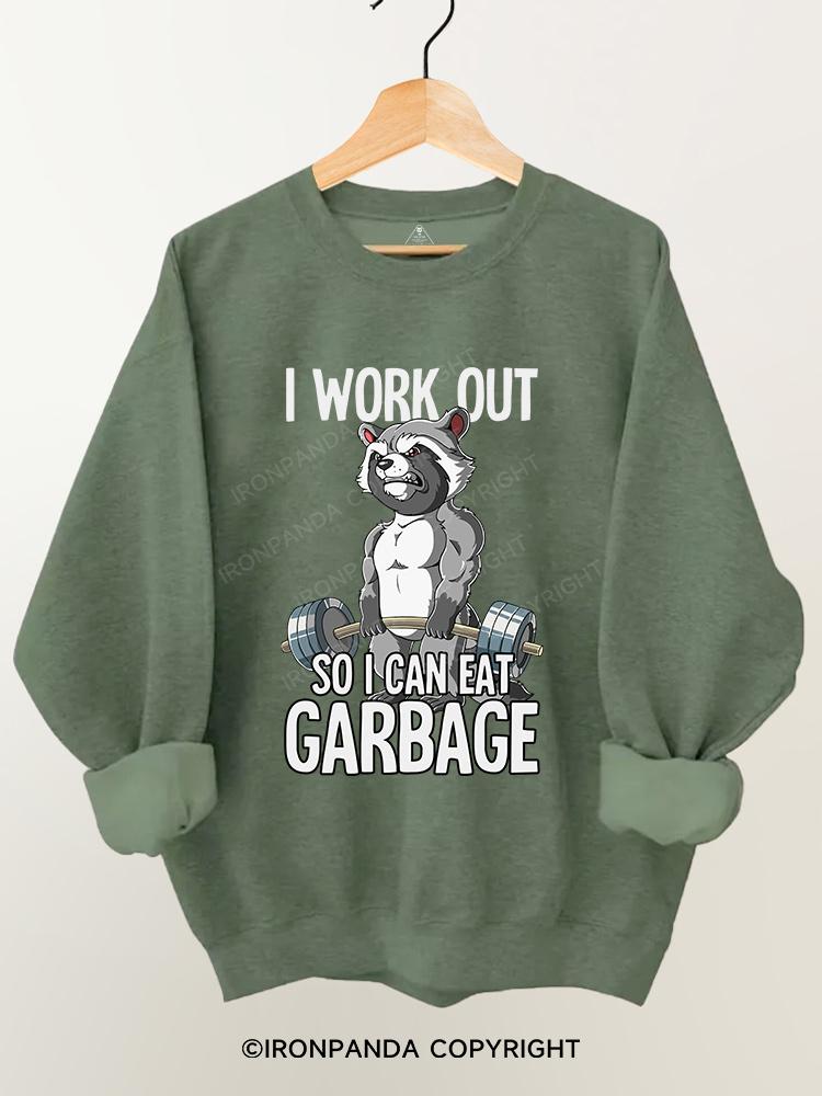 I workout so I can eat garbage Gym Sweatshirt