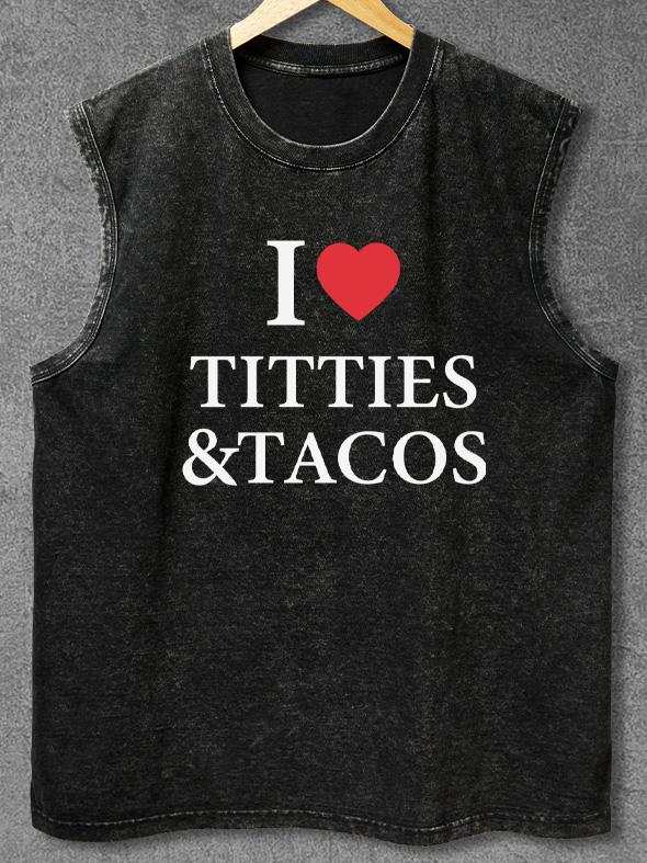 I LOVE TITTIES & TACOS Washed Gym Tank