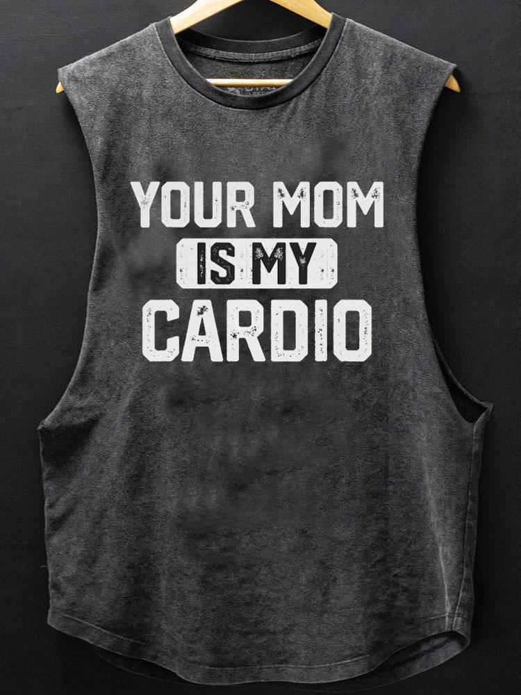 Your Mom Is My Cardio SCOOP BOTTOM COTTON TANK