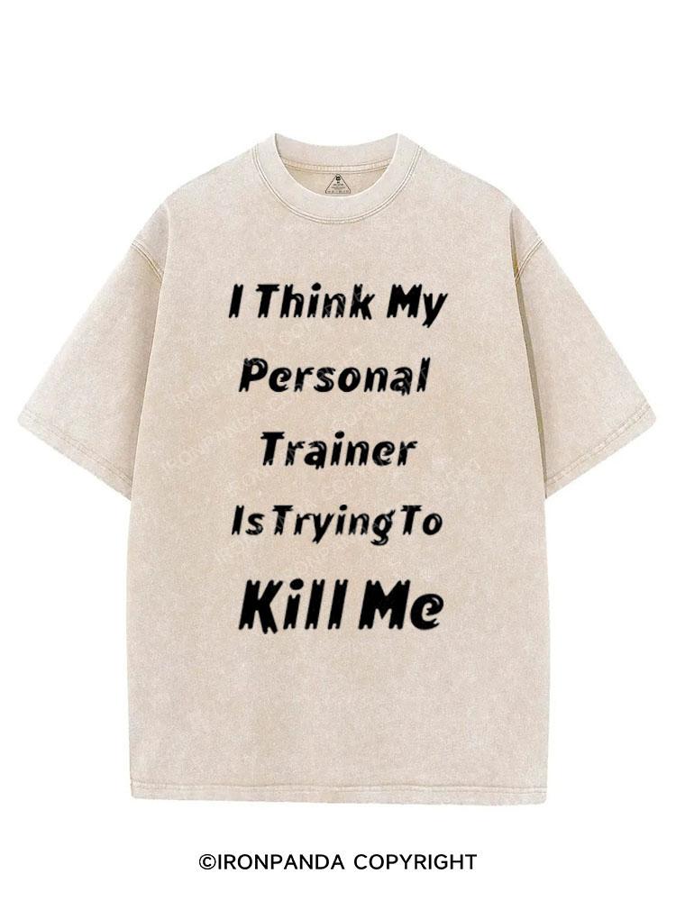 I THINK MY PERSONAL TRAINER IS TRYING TO KILL ME VINTAGE GYM SHIRT