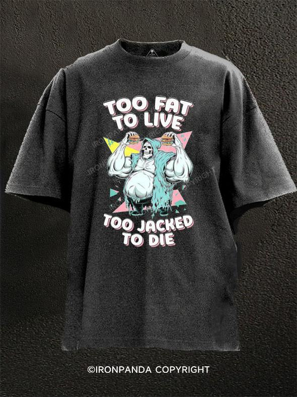 Too Fat to Live Washed Gym Shirt