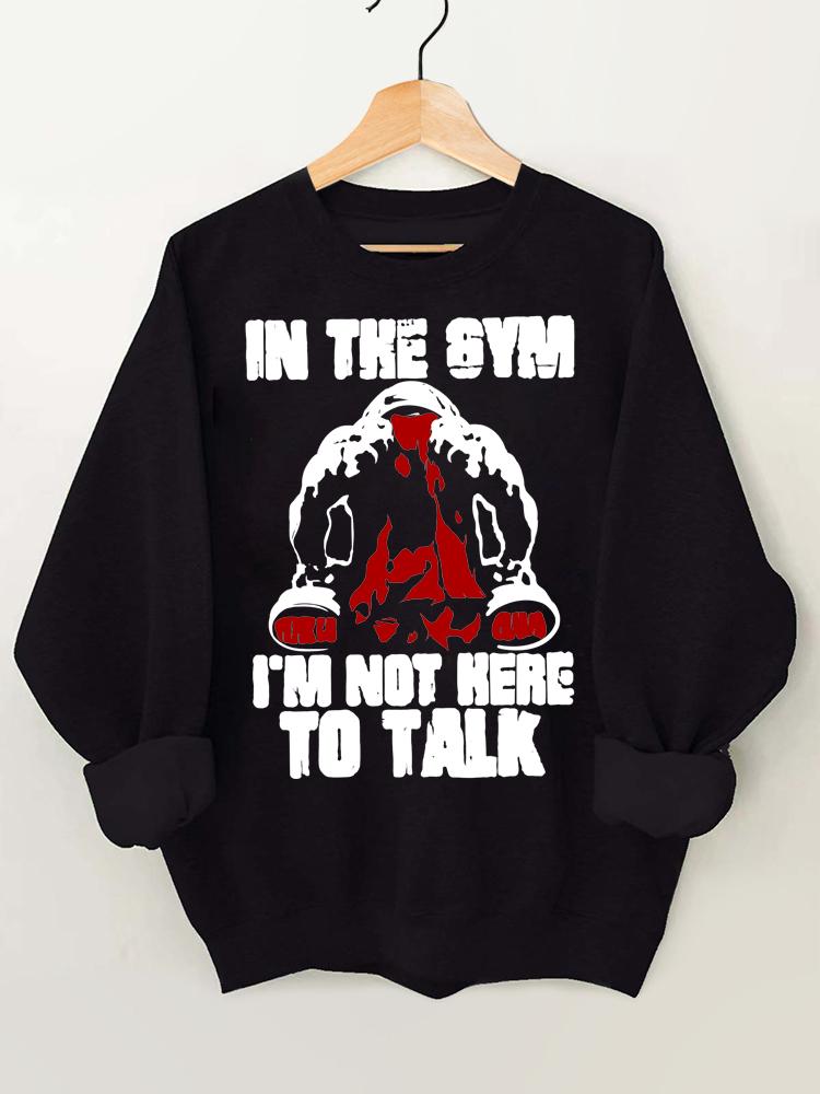 I¡¯m Not Here To Talk Washed Gym Vintage Gym Sweatshirt