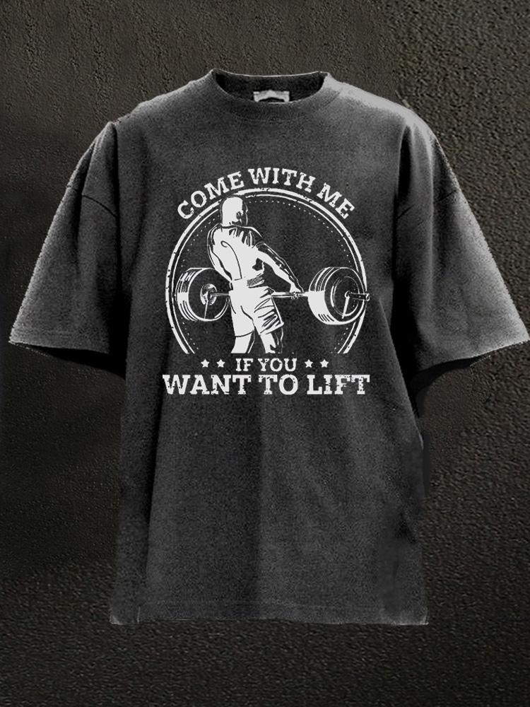 come with me if you want to lift Washed Gym Shirt