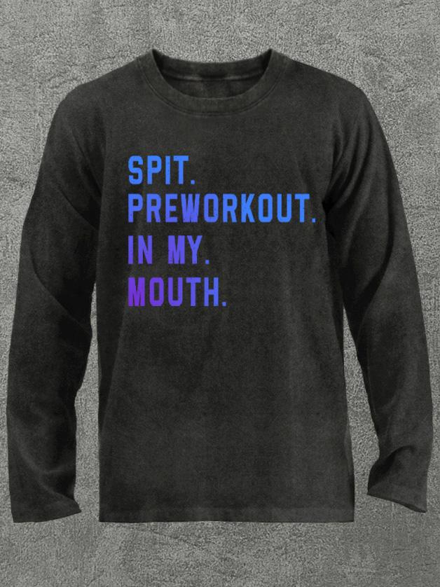 spit preworkout in my mouth Washed Gym Long Sleeve Shirt