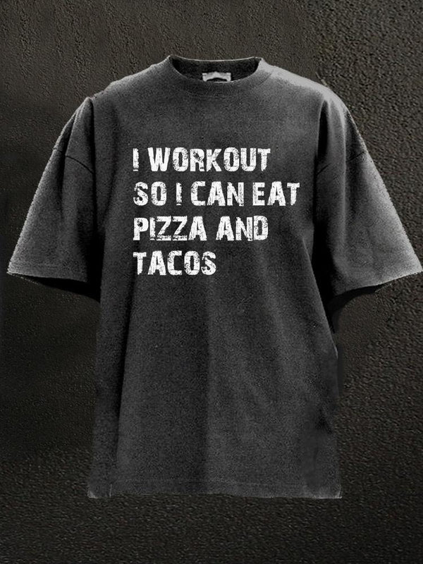 I workout so I can eat pizza and tacos Washed Gym Shirt