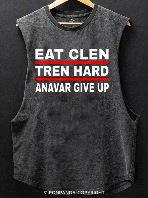 Eat Clen, Tren Hard, Anavar Give Up SCOOP BOTTOM COTTON TANK