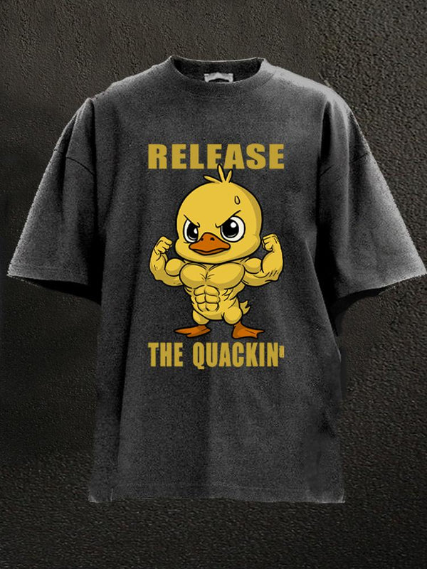 release the quackin' duck Washed Gym Shirt