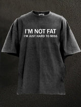 not fat just hard to miss Washed Gym Shirt