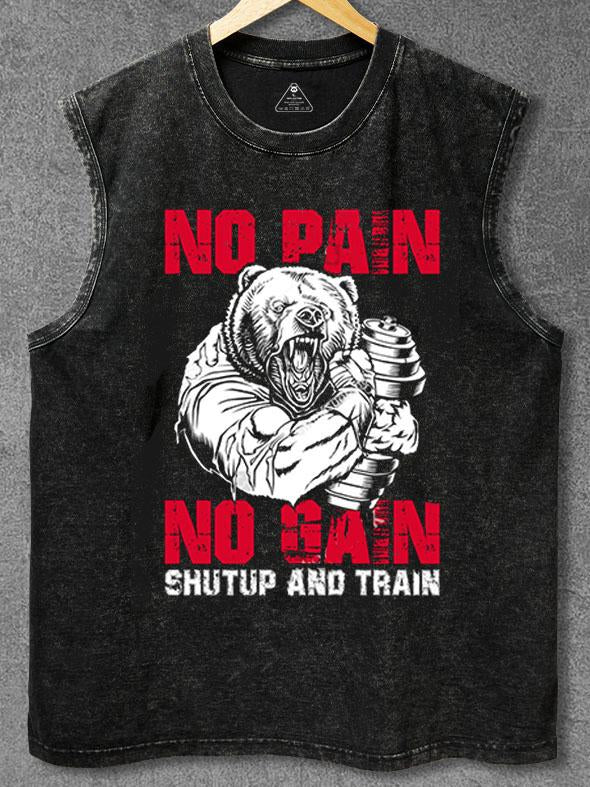 No Pain No Gain Shut up and Train Washed Gym Tank