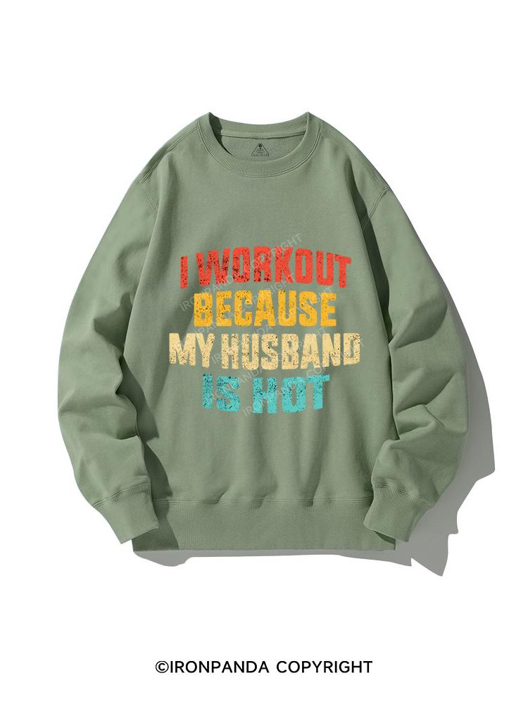 I WORK OUT BECAUSE MY HUSBAND IS HOT CREWNECK Sweatshirt