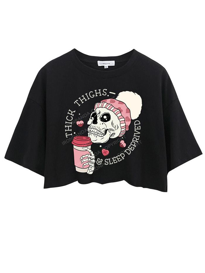 THICK THIGHS AND SLEEP DEPRIVED CROP TOPS