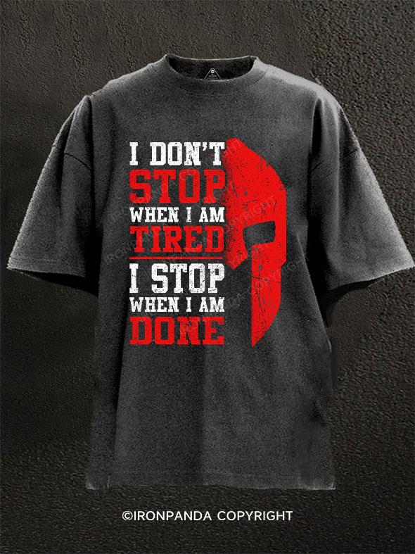 I Don't Stop When I Am Tired I Stop When I Am Done Washed Gym Shirt