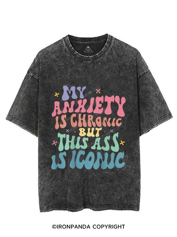 MY ANXIETY IS CHRONIC BUT THIS ASS IS ICONIC VINTAGE GYM SHIRT