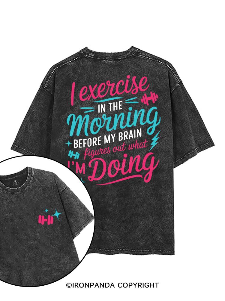 I EXERCISE IN THE MORNING printed Gym Shirt