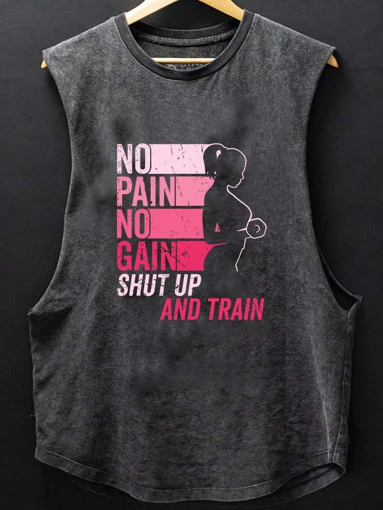 NO PAIN NO GAIN SHUT UP AND TRAIN SCOOP BOTTOM COTTON TANK