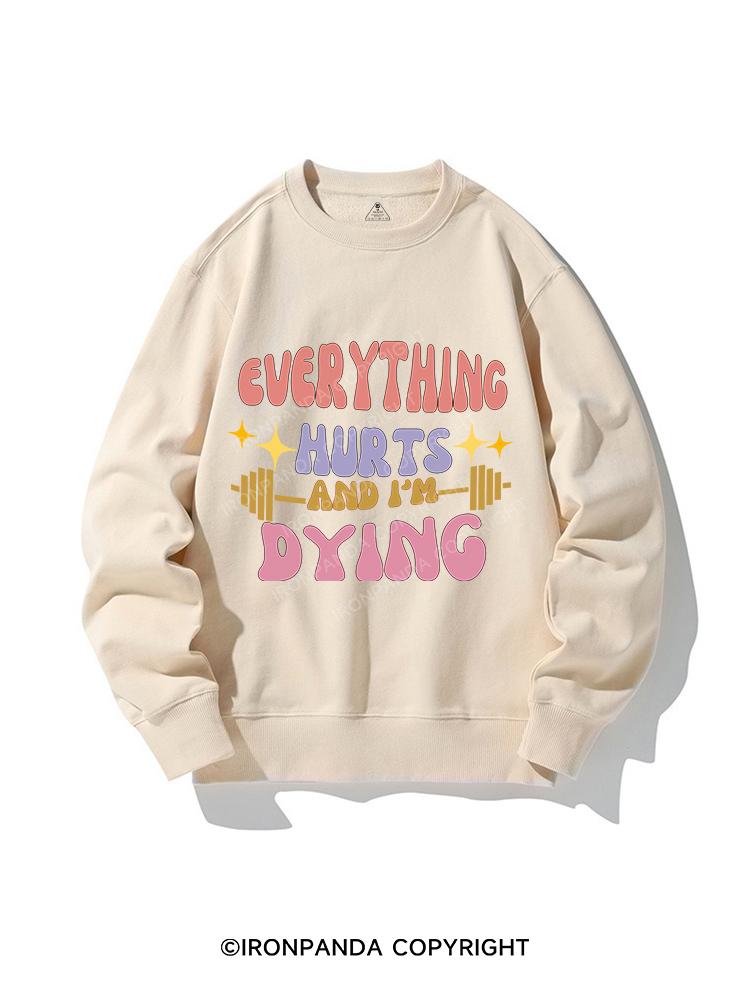 EVERYTHING HURTS AND I'M DYING CREWNECK Sweatshirt