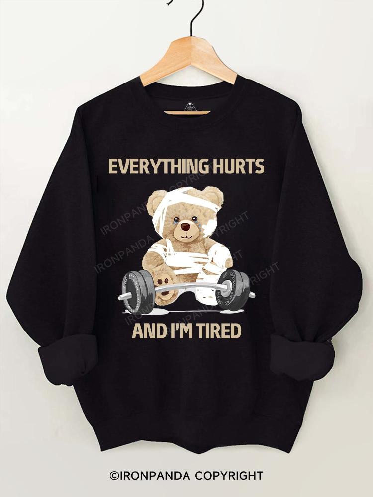 BEAR everything hurts and I'm tired Gym Sweatshirt