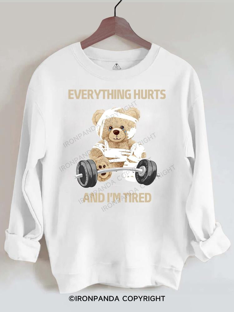 BEAR everything hurts and I'm tired Gym Sweatshirt